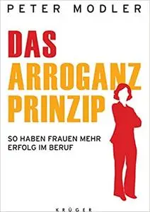 Das Arroganz-Prinzip: So haben Frauen mehr Erfolg im Beruf