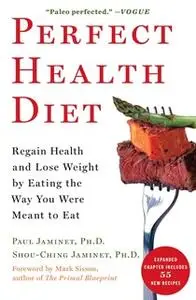 «Perfect Health Diet: Regain Health and Lose Weight by Eating the Way You Were Meant to Eat» by Paul Jaminet,Shou-Ching