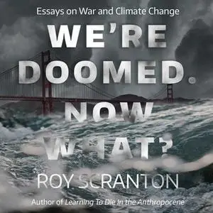 «We're Doomed. Now What?» by Roy Scranton