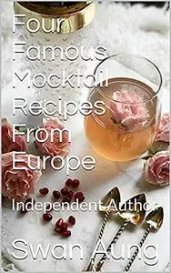 «Four Famous Mocktail Recipes From Europe» by Swan Aung