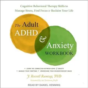 The Adult ADHD and Anxiety Workbook: Cognitive Behavioral Therapy Skills to Manage Stress, Find Focus, and Reclaim [Audiobook]