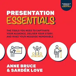 Presentation Essentials: The Tools You Need to Captivate Your Audience, Deliver Your Story, and Make Your Message [Audiobook]