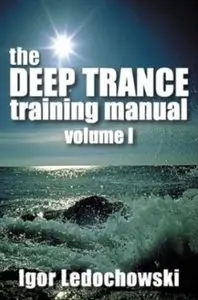 The Deep Trance Training Manual. Volume 1:  Hypnotic Skills
