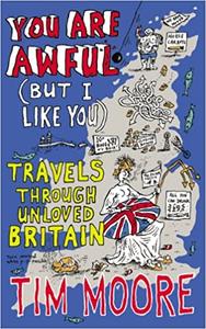 You are Awful (but I Like You): Travels Around Unloved Britain