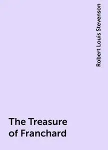 «The Treasure of Franchard» by Robert Louis Stevenson