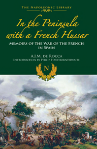 In the Peninsula with a French Hussar : Memoirs of the War of the French in Spain, Reissue Edition