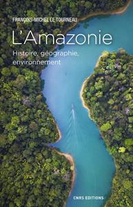 François-Michel Le Tourneau, "L'Amazonie : Histoire, géographie, environnement"