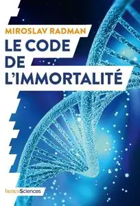 Miroslav Radman, Jean-Noël Mouret, "Le code de l'immortalité"