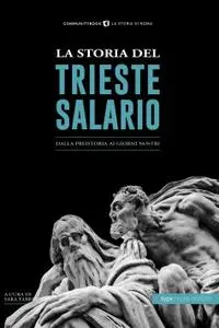 Sara Fabrizi - La storia del trieste salario. Dalla preistoria ai giorni nostri