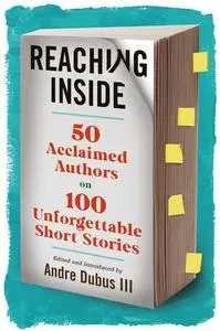 Reaching Inside: 50 Acclaimed Authors on 100 Unforgettable Short Stories
