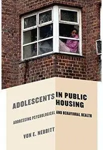 Adolescents in Public Housing: Addressing Psychological and Behavioral Health