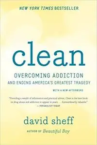 Clean: Overcoming Addiction and Ending America’s Greatest Tragedy