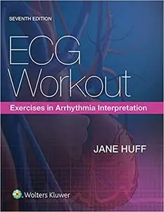 ECG Workout: Exercises in Arrhythmia Interpretation Seventh Edition (repost)