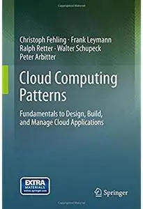 Cloud Computing Patterns: Fundamentals to Design, Build, and Manage Cloud Applications [Repost]