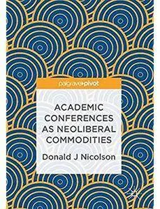 Academic Conferences as Neoliberal Commodities