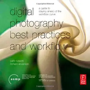 Digital Photography Best Practices and Workflow Handbook: A Guide to Staying Ahead of the Workflow Curve (Repost)