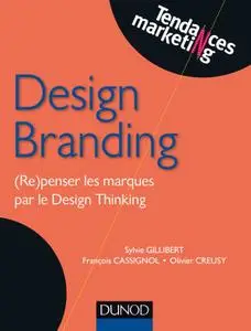 Sylvie Gillibert, François Cassignol, Olivier Creusy, "Design Branding : (Re)penser les marques par le Design Thinking"