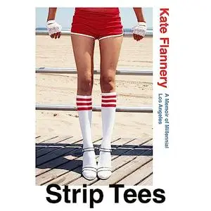 Strip Tees: A Memoir of Millennial Los Angeles [Audiobook]