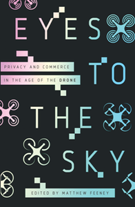 Eyes to the Sky : Privacy and Commerce in the Age of the Drone