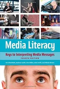 Media Literacy: Keys to Interpreting Media Messages, 4th edition