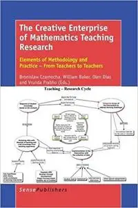 The Creative Enterprise of Mathematics Teaching Research: Elements of Methodology and Practice - From Teachers to Teachers