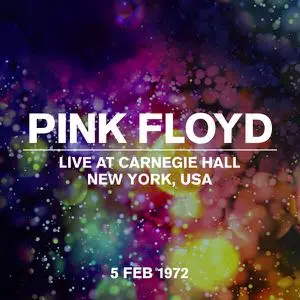 Pink Floyd - Live at Carnegie Hall, New York, 5 Feb 1972 (1972/2022) [Official Digital Download]