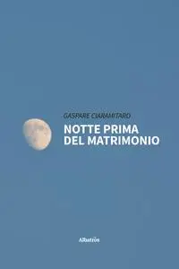 Notte prima del matrimonio - Gaspare Ciaramitaro