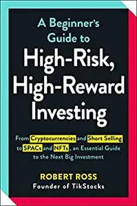 A Beginner's Guide to High-Risk, High-Reward Investing