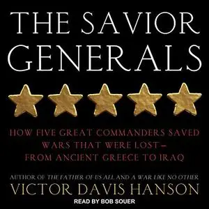 The Savior Generals: How Five Great Commanders Saved Wars That Were Lost - From Ancient Greece to Iraq [Audiobook]