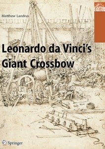 "Leonardo da Vinci's Giant Crossbow" by Matthew Landrus