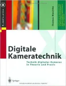 Digitale Kameratechnik: Technik digitaler Kameras in Theorie und Praxis von Thomas Maschke (Repost)