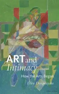 Art and Intimacy: How the Arts Began (McLellan Endowed Series)