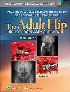 The Adult Hip (Two Volume Set): Hip Arthroplasty Surgery, Third edition (repost)