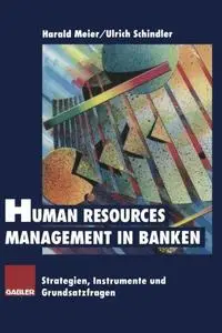 Human Resources Management in Banken: Strategien, Instrumente und Grundsatzfragen