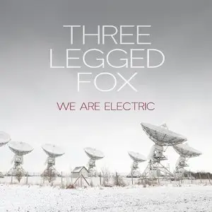 Three Legged Fox - We Are Electric (2014)