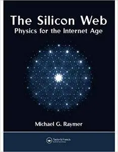 The Silicon Web: Physics for the Internet Age (Repost)