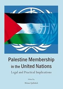 Palestine Membership in the United Nations: Legal and Practical Implications