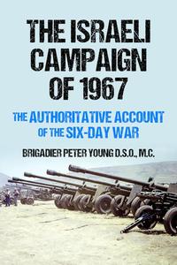 The Israeli Campaign of 1967: The Authoritative Account of the Six-Day War (Conflict in the Middle East)