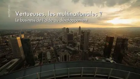 (Arte) Vertueuses, les multinationales ? Le business de l'aide au développement (2017)