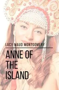 «Anne of the Island» by Lucy Maud Montgomery