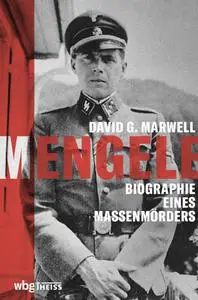David Marwell - Mengele - Biographie eines Massenmörders