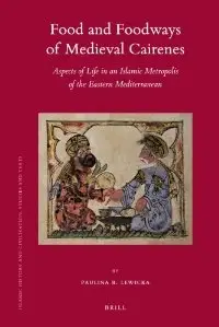 Food and Foodways of Medieval Cairenes (Islamic History and Civilization) (repost)