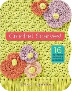 Crochet Scarves!: 16 Hip Projects for Dressing Up Your Look (Repost)