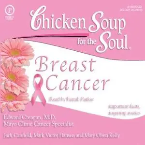 Chicken Soup for the Soul Healthy Living Series: Breast Cancer: Important Facts, Inspiring Stories [Audiobook]