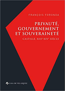 Privauté, gouvernement et souveraineté : Castille, XIIIe-XIVe siècle - François Foronda