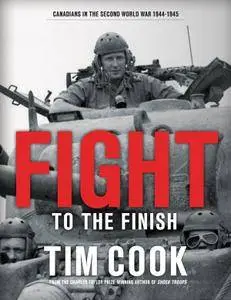 Fight to the Finish: Canadians in the Second World War, 1944-1945