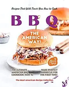 Recipes That Will Teach You How to Cook BBQ The American Way!