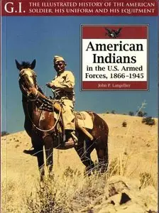 American Indians in the U.S.Armed Forces 1866-1945 (The G.I.Series №20) (repost)