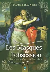 «Les Masques de l'obsession» by Marlene Nobre