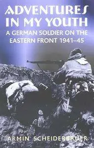 Adventures in my Youth: A German Soldier on the Eastern Front 1941-45